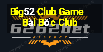 Big52 Club Game Bài Bốc Club