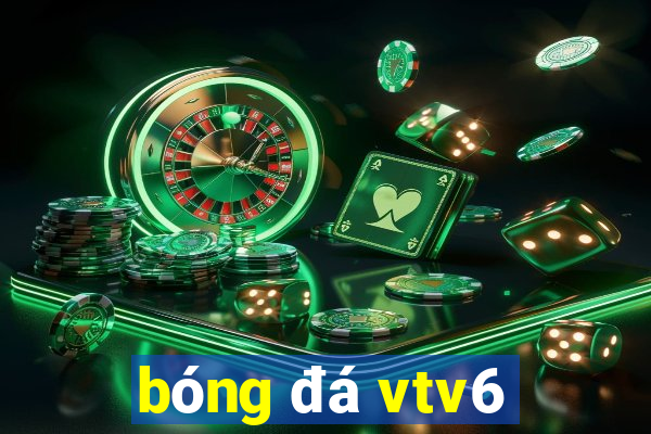 bóng đá vtv6