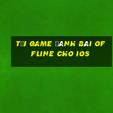 tải game đánh bài offline cho ios