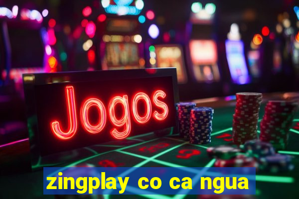 zingplay co ca ngua