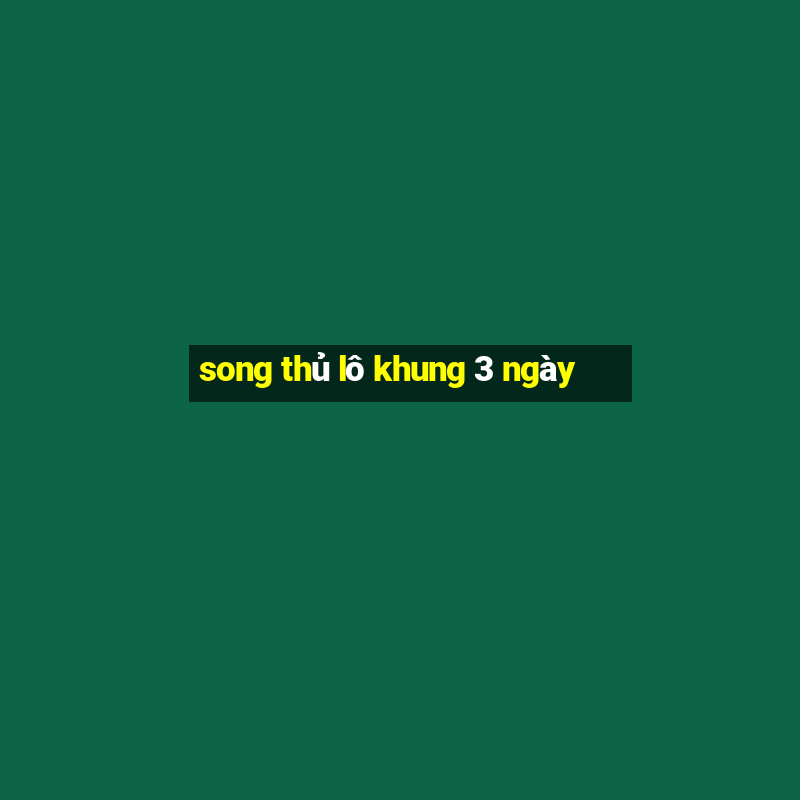 song thu lo khung 3 ngay