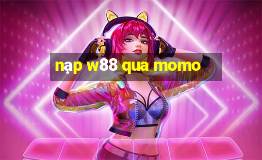 nạp w88 qua momo