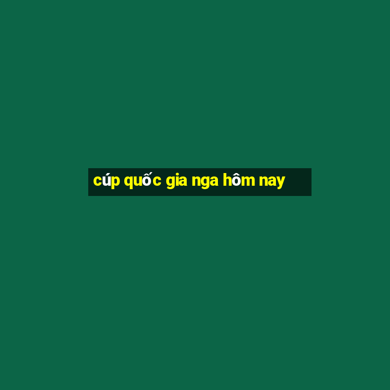 cúp quốc gia nga hôm nay