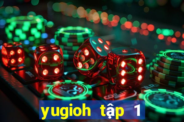 yugioh tập 1 thuyết minh