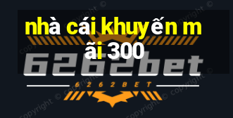 nhà cái khuyến mãi 300