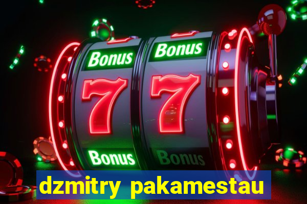 dzmitry pakamestau