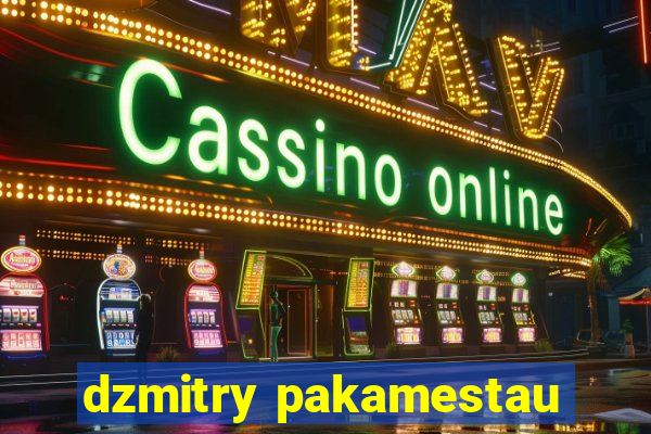 dzmitry pakamestau