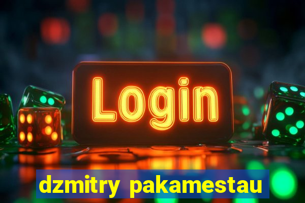 dzmitry pakamestau