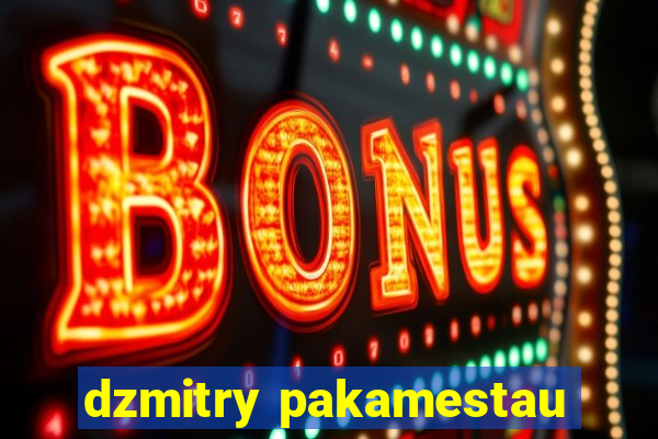 dzmitry pakamestau