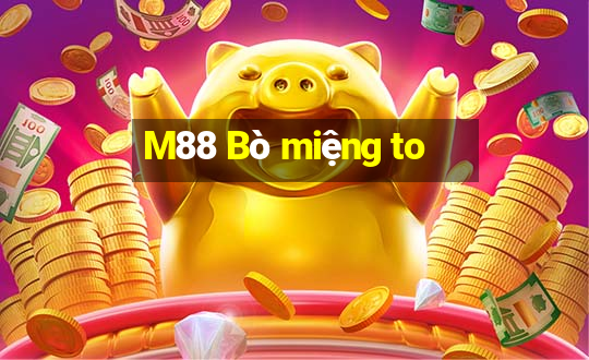 M88 Bò miệng to