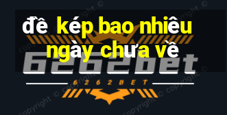 đề kép bao nhiêu ngày chưa về