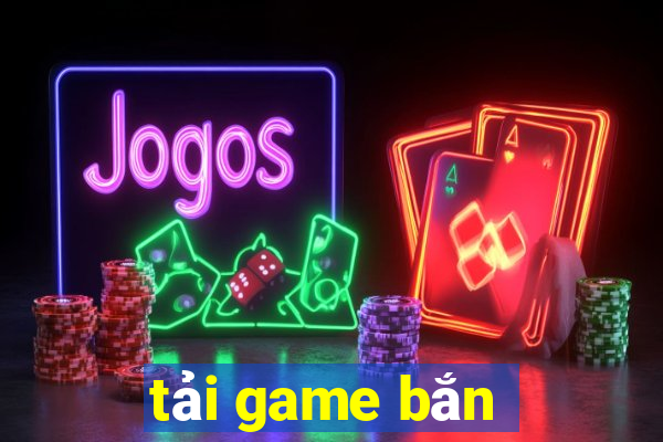 tải game bắn