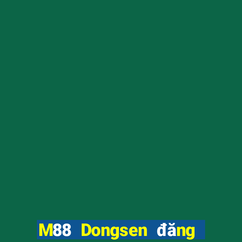 M88 Dongsen đăng nhập vào điện thoại di động