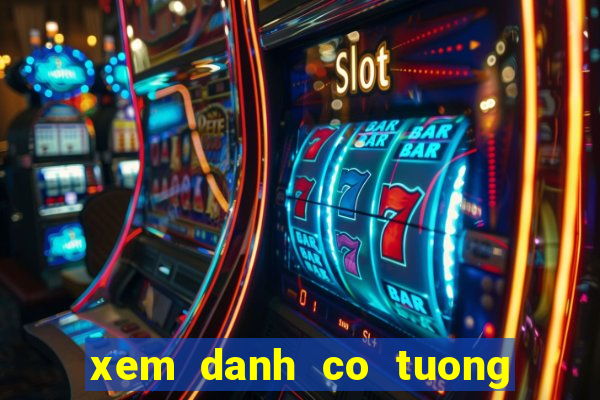 xem danh co tuong truc tiep