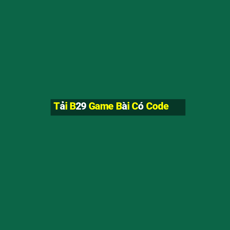 Tải B29 Game Bài Có Code