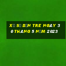 xổ số bến tre ngày 30 tháng 5 năm 2023