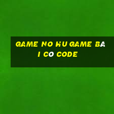 Game No Hu Game Bài Có Code