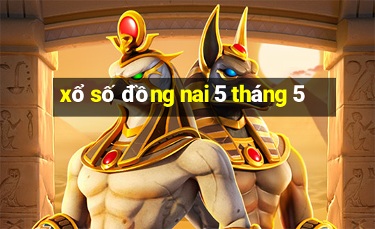 xổ số đồng nai 5 tháng 5