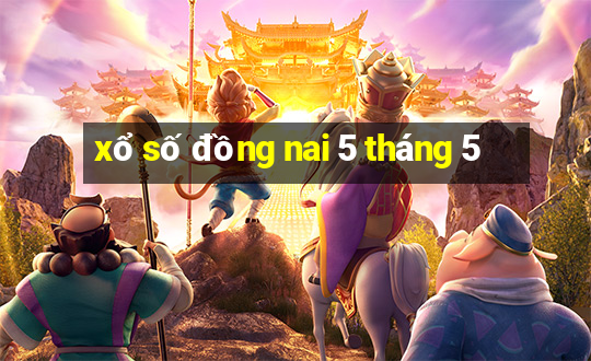 xổ số đồng nai 5 tháng 5