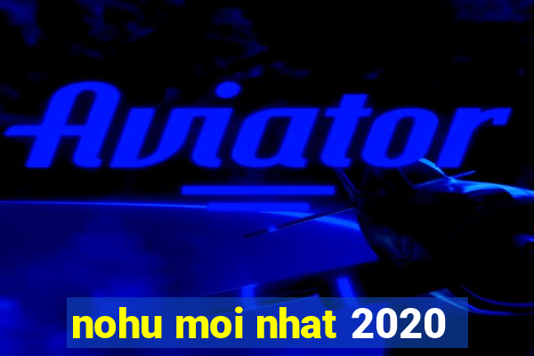 nohu moi nhat 2020