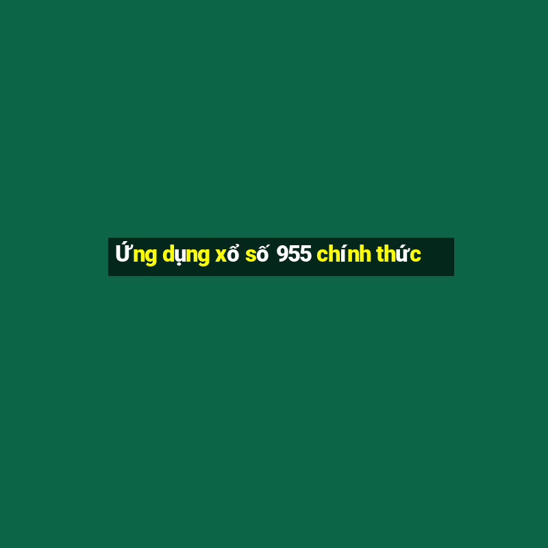 Ứng dụng xổ số 955 chính thức