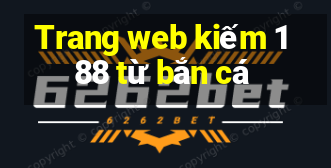 Trang web kiếm 188 từ bắn cá