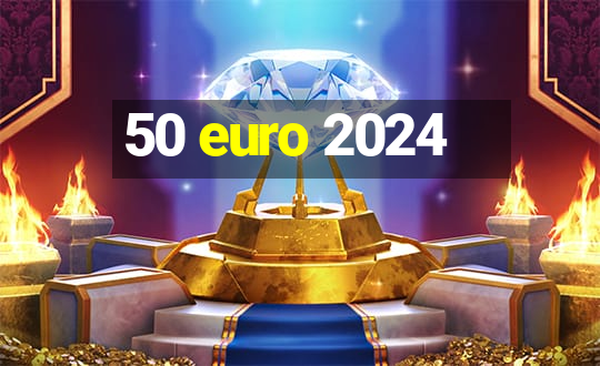 50 euro 2024