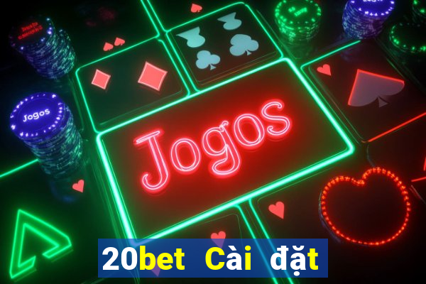 20bet Cài đặt kho xổ số Baodian