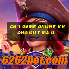 chơi game online không hu t ma u