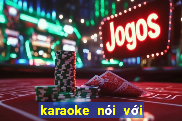 karaoke nói với người tình