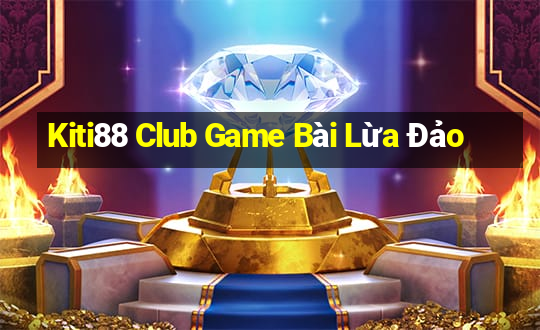 Kiti88 Club Game Bài Lừa Đảo