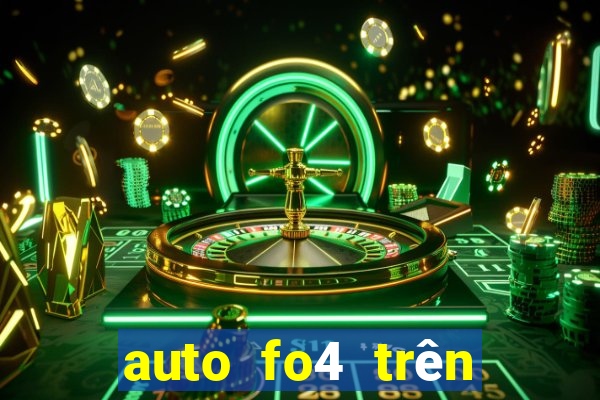 auto fo4 trên điện thoại