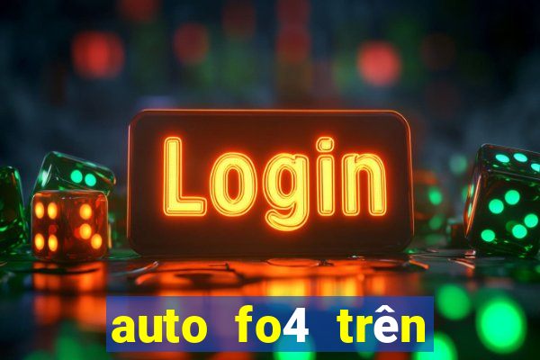 auto fo4 trên điện thoại