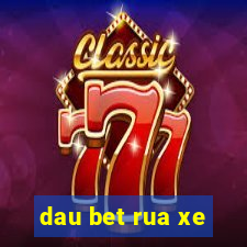 dau bet rua xe