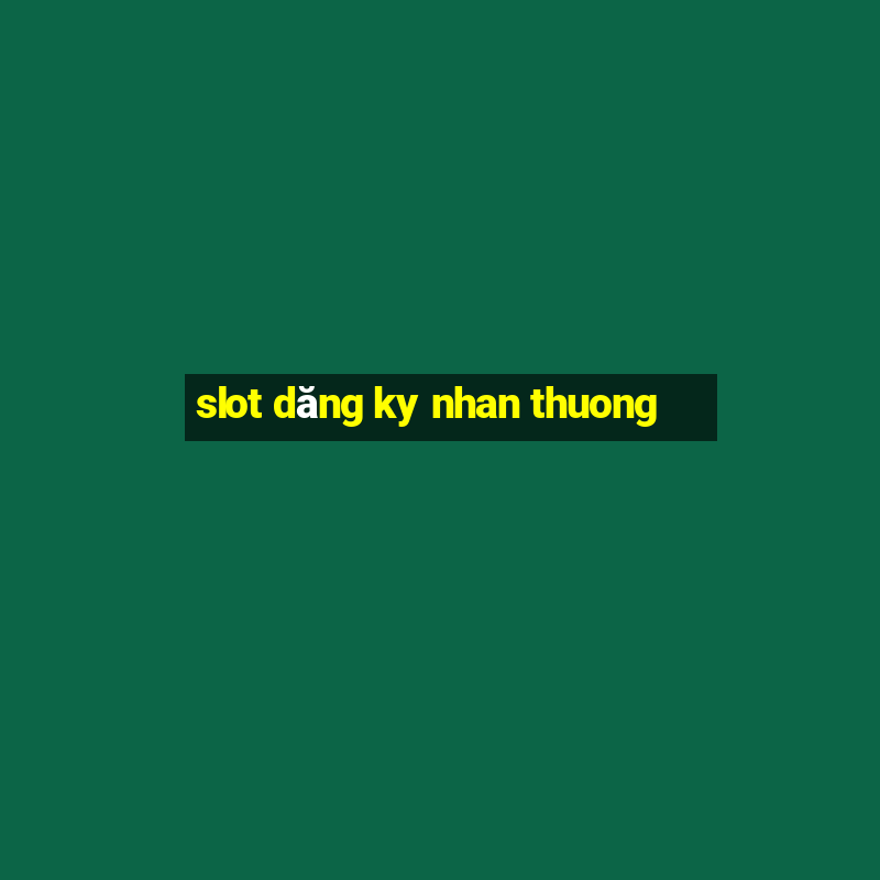 slot dăng ky nhan thuong