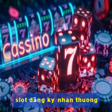 slot dăng ky nhan thuong