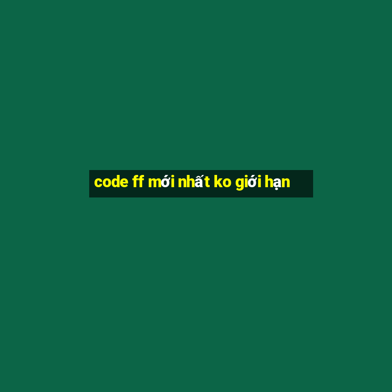 code ff mới nhất ko giới hạn