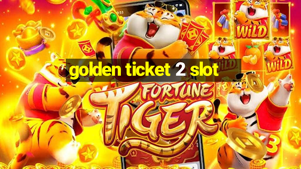 golden ticket 2 slot