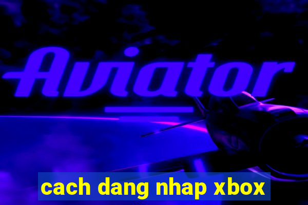 cach dang nhap xbox