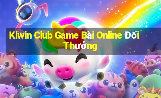 Kiwin Club Game Bài Online Đổi Thưởng