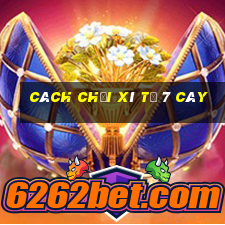 cách chơi xì tố 7 cây