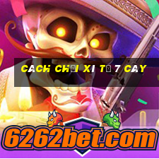 cách chơi xì tố 7 cây