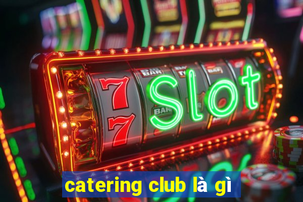 catering club là gì