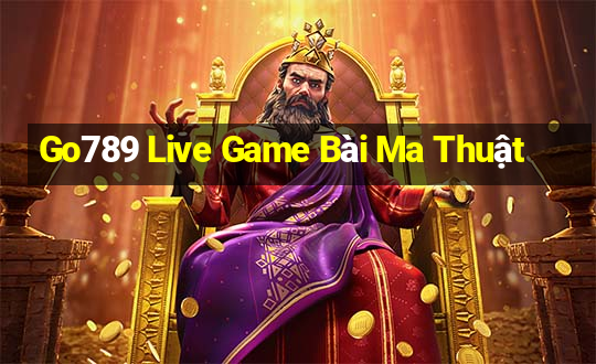 Go789 Live Game Bài Ma Thuật