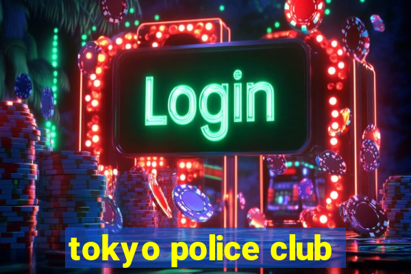 tokyo police club