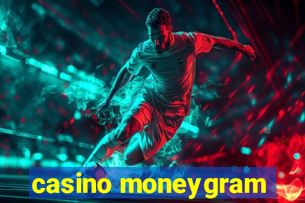 casino moneygram