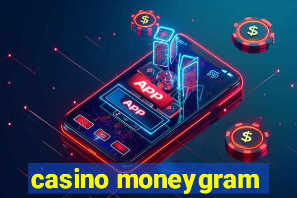 casino moneygram