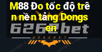 M88 Đo tốc độ trên nền tảng Dongsen