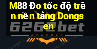 M88 Đo tốc độ trên nền tảng Dongsen