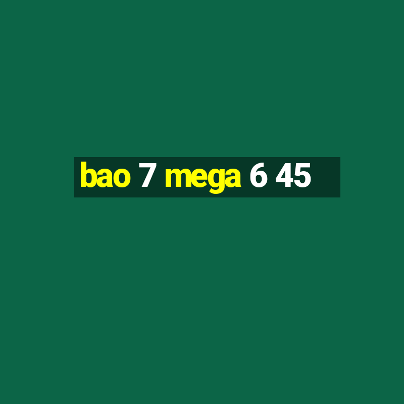 bao 7 mega 6 45